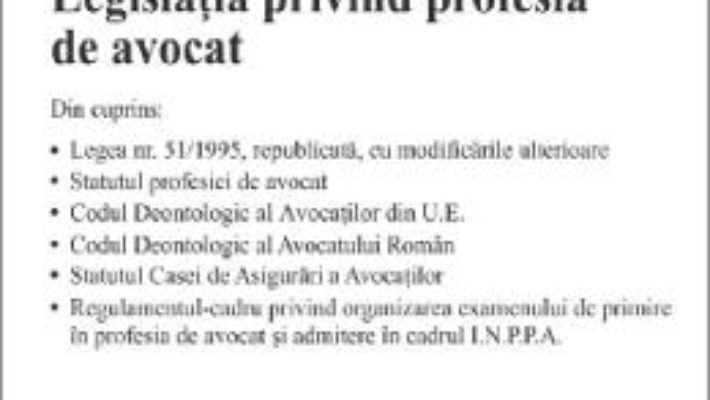 Cartea Legislatia privind profesia de avocat Act. 8.07.2019 (download, pret, reducere)