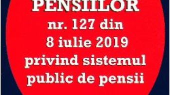 Cartea Noua lege a pensiilor Nr.127 din 8 iulie 2019 (download, pret, reducere)