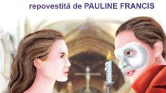 Cartea Fantoma de la opera – Gaston Leroux, Pauline Francis (download, pret, reducere)