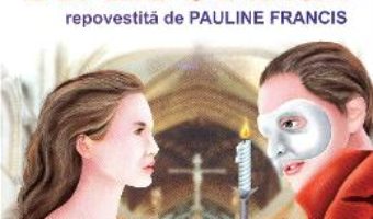 Cartea Fantoma de la opera – Gaston Leroux, Pauline Francis (download, pret, reducere)