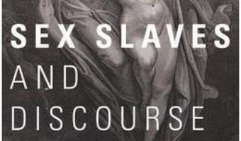 Cartea Sex Slaves and Discourse Masters: The Construction of Trafficking – Jo Doezema (download, pret, reducere)