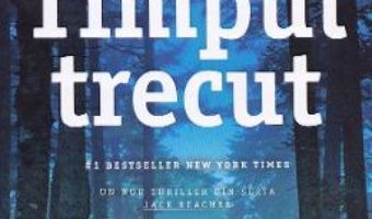 Cartea Timpul trecut – Lee Child (download, pret, reducere)