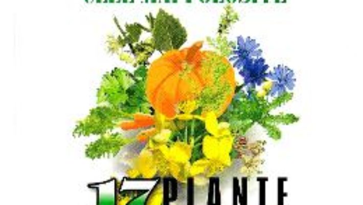 Cartea Cele mai folosite 17 plante pentru vindecare – Eugen Giurgiu (download, pret, reducere)