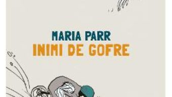 Cartea Inimi de gofre – Maria Parr (download, pret, reducere)