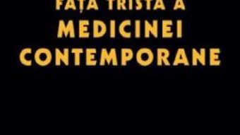 Cartea Fata trista a medicinei contemporane – Prof. univ. dr. Pavel Chirila, Nicoleta Sturzu (download, pret, reducere)