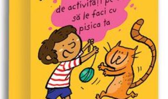 Cartea 52 de activitati pe care sa le faci cu pisica ta – Stephanie Boudaille-Lorin (download, pret, reducere)