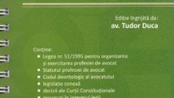 Cartea Organizarea si exercitarea profesiei de avocat act. 1 iulie 2019 – Tudor Duca (download, pret, reducere)