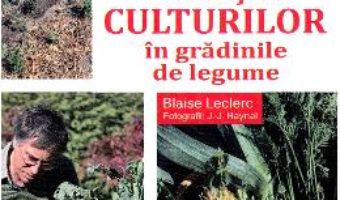 Cartea Rotatia culturilor in gradinile de legume – Blaise Leclerc (download, pret, reducere)