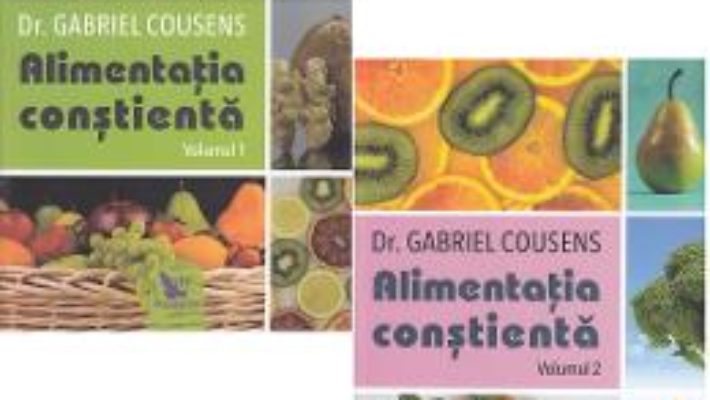 Cartea Alimentatia constienta. Vol 1+2 – Gabriel Cousens (download, pret, reducere)