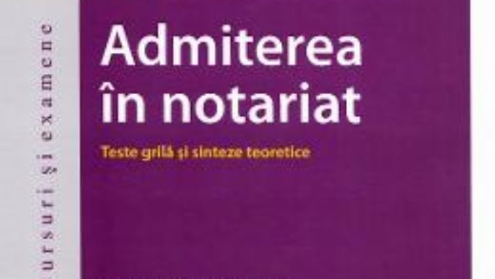 Cartea Admiterea in notariat. Teste grila si sinteze teoretice ed.5 – Adina R. Motica, Oana-Elena Buzincu (download, pret, reducere)