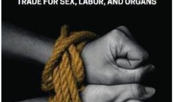 Cartea Human Trafficking: Trade for Sex, Labor, and Organs – Bandana Purkayastha, Farhan Navid Yousaf (download, pret, reducere)