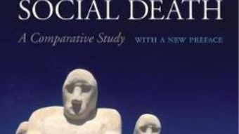 Cartea Slavery and Social Death: A Comparative Study, With a New Preface – Orlando Patterson (download, pret, reducere)