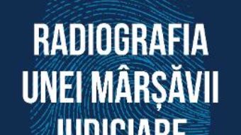 Cartea Radiografia unei marsavii judiciare – Traian Berbeceanu (download, pret, reducere)