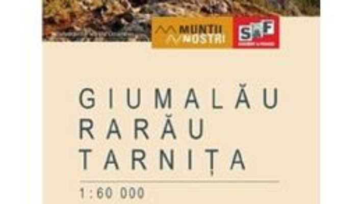 Cartea Muntii Giumalau-Rarau-Tarnita. Harta de drumetie. Muntii nostri (download, pret, reducere)