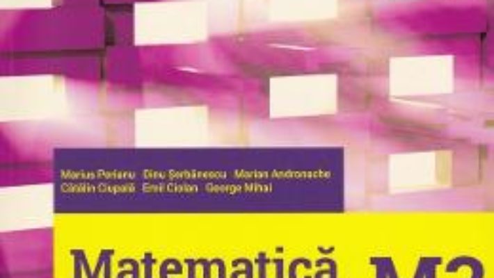 Cartea Matematica M3. Bacalaureat 2019. Filiera tehnologica – Marius Perianu, Dinu Serbanescu (download, pret, reducere)