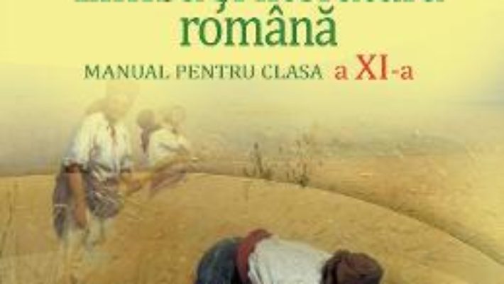 Cartea Limba si literatura romana – Clasa 11 – Manual – Florin Ionita, Adrian Costache (download, pret, reducere)