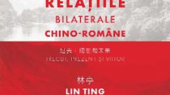 Cartea Relatiile bilaterale chino-romane – Lin Ting, Constatntin Lupeanu (download, pret, reducere)