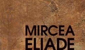 Cartea Nostalgia originilor – Mircea Eliade (download, pret, reducere)