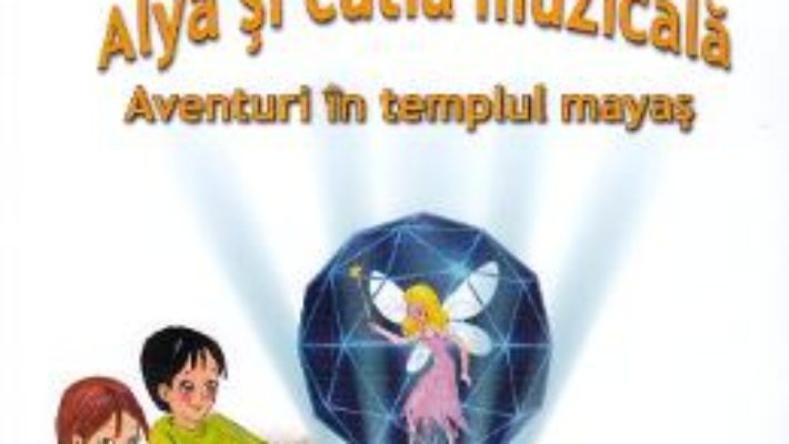 Cartea Alya si cutia muzicala – Alina Ghimis (download, pret, reducere)