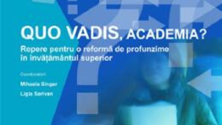 Cartea Quo vadis, academia? – Mihaela Singer, Ligia Sarivan (download, pret, reducere)