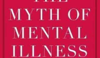 Cartea The Myth of Mental Illness: Foundations of a Theory of Personal Conduct – Thomas S. Szasz (download, pret, reducere)