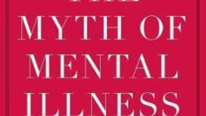 Cartea The Myth of Mental Illness: Foundations of a Theory of Personal Conduct – Thomas S. Szasz (download, pret, reducere)