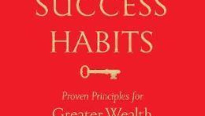 Cartea Success Habits: Proven Principles for Greater Wealth, Health, and Happiness – Napoleon Hill (download, pret, reducere)