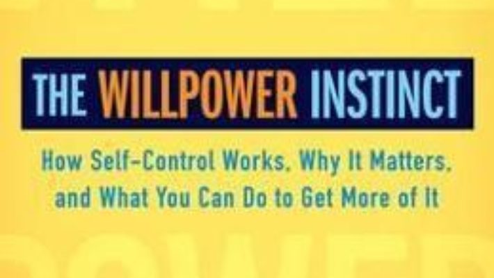 Cartea The Willpower Instinct: How Self-Control Works, Why It Matters, and What You Can Do to Get More of It – Kelly McGonigal (download, pret, reducere)