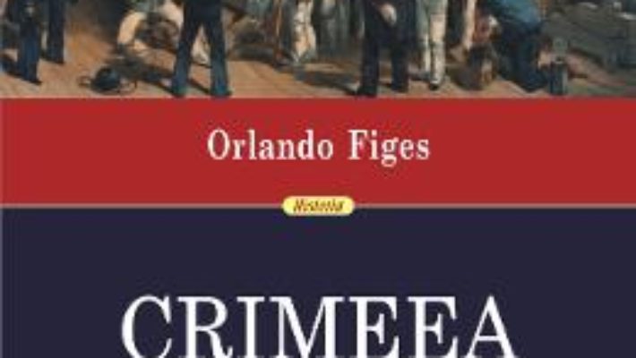 Cartea Crimeea. Ultima cruciada – Orlando Figes (download, pret, reducere)