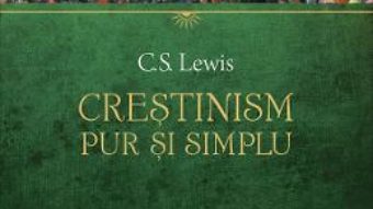 Cartea Crestinism, pur si simplu – C.S. Lewis (download, pret, reducere)