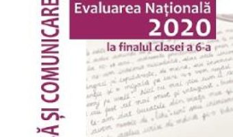 Cartea Evaluarea Nationala 2020. Limba si comunicare – Clasa 6 – Mina-Maria Rusu, Geanina Cotoi (download, pret, reducere)