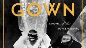 Cartea The Gown: A Novel of the Royal Wedding – Jennifer Robson (download, pret, reducere)