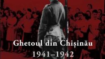 Cartea Ghetoul din Chisinau 1941-1942 – Paul A. Shapiro (download, pret, reducere)