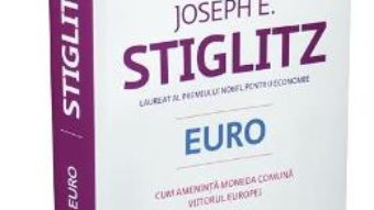 Download  Euro. Cum ameninta moneda comuna viitorul Europei – Joseph E. Stiglitz PDF Online