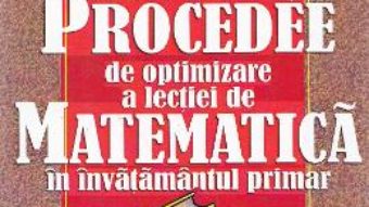 Download  Metode si procedee de optimizare a lectiei de matematica in invatamantul primar – Laura Monica Morarasu PDF Online