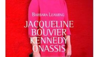 Download  Jacqueline Bouvier Kennedy Onassis. Povestea nespusa – Barbara Leaming PDF Online