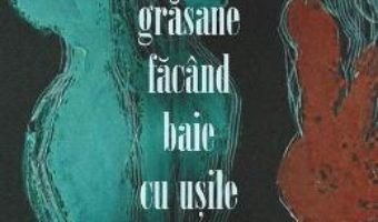 Download  Grasane facand baie cu usile larg deschise – Marian Ilea PDF Online