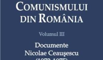 Download  Istoria comunismului din Romania Vol. III: Documente. Nicolae Ceausescu (1972-1975) – Mihnea Berindei PDF Online