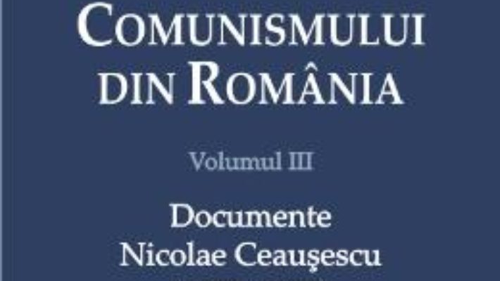 Download  Istoria comunismului din Romania Vol. III: Documente. Nicolae Ceausescu (1972-1975) – Mihnea Berindei PDF Online