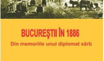 Download  Bucurestii in 1886 – Chedomille Mijatovich PDF Online