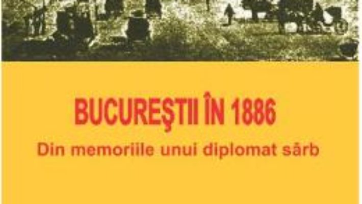 Download  Bucurestii in 1886 – Chedomille Mijatovich PDF Online