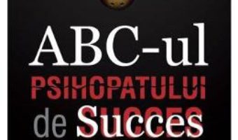 Cartea ABC-ul Psihopatului de Succes – Kevin Dutton (download, pret, reducere)