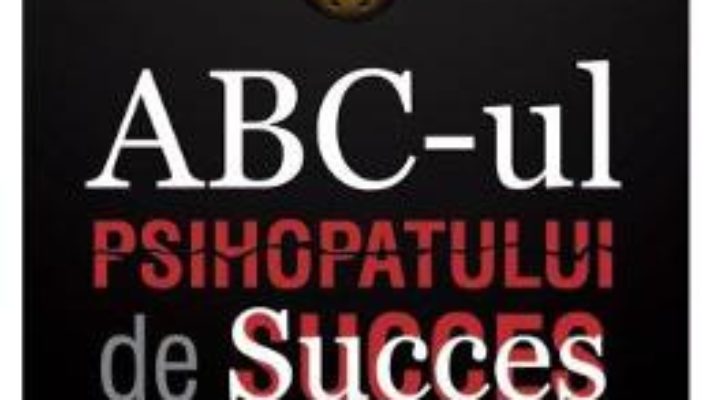 Cartea ABC-ul Psihopatului de Succes – Kevin Dutton (download, pret, reducere)