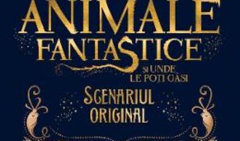 Download  Animale fantastice si unde le poti gasi, Scenariul original – J.K. Rowling PDF Online