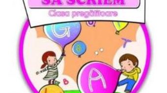 Cartea Sa invatam sa scriem – Clasa Pregatitoare – Marinela Chiriac (download, pret, reducere)