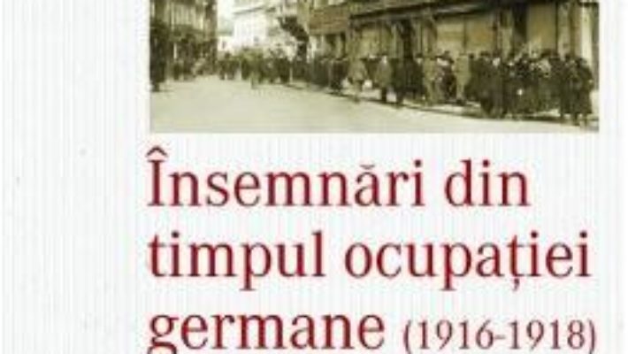 Download  Insemnari din timpul ocupatiei Germane (1916-1918) – Pia Alimanestianu PDF Online