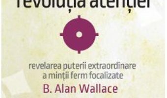 Cartea Revolutia atentiei – B. Alan Wallace (download, pret, reducere)