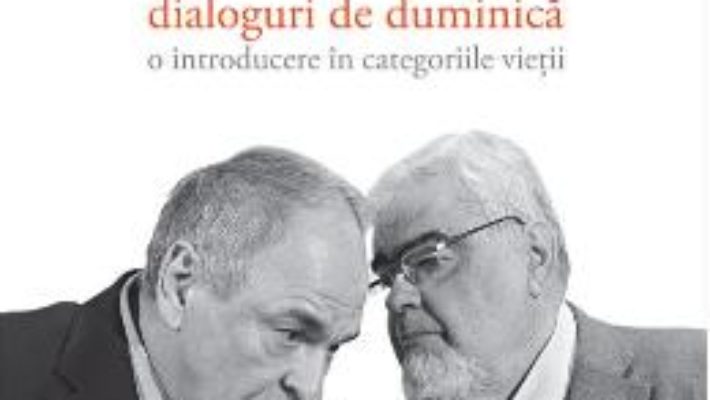 Download  Dialoguri de duminica: O introducere in categoriile vietii – Andrei Plesu, Gabriel Liiceanu PDF Online