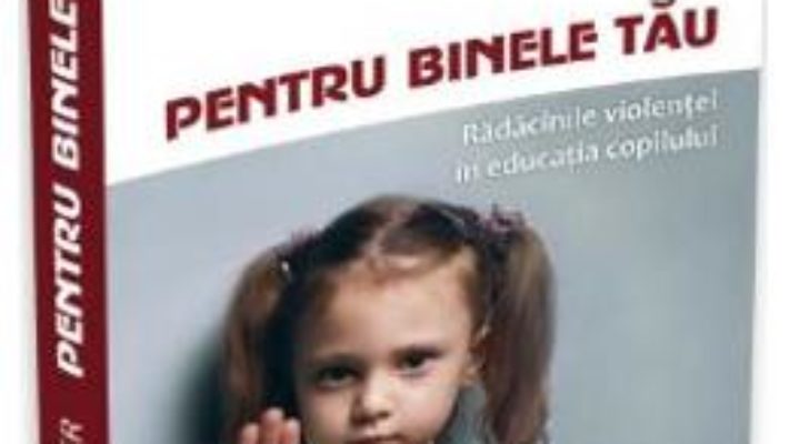 Download  Pentru binele tau – Alice Miller PDF Online