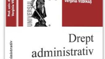 Cartea Drept administrativ ed.10 – Verginia Vedinas (download, pret, reducere)